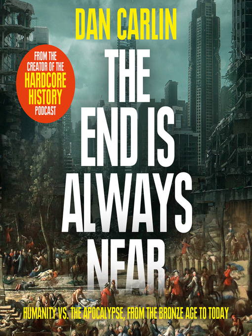 Title details for The End is Always Near by Dan Carlin - Available